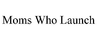 MOMS WHO LAUNCH