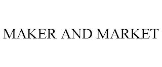 MAKER AND MARKET