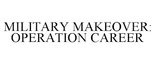 MILITARY MAKEOVER: OPERATION CAREER