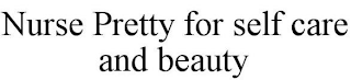 NURSE PRETTY FOR SELF CARE AND BEAUTY
