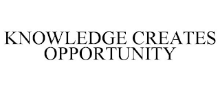 KNOWLEDGE CREATES OPPORTUNITY