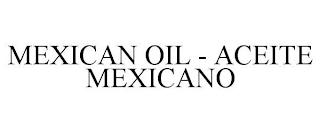 MEXICAN OIL - ACEITE MEXICANO