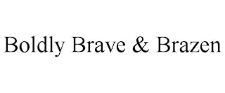 BOLDLY BRAVE & BRAZEN