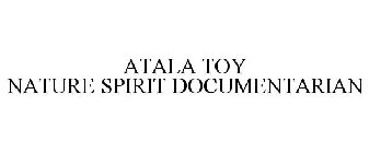 ATALA TOY NATURE SPIRIT DOCUMENTARIAN