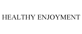 HEALTHY ENJOYMENT