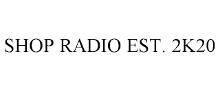 SHOP RADIO EST. 2K20