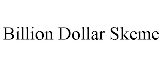 BILLION DOLLAR SKEME
