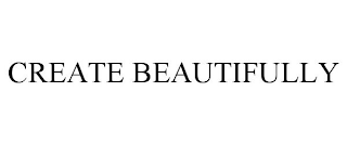 CREATE BEAUTIFULLY