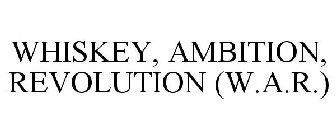 WHISKEY, AMBITION, REVOLUTION (W.A.R.)