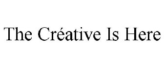 THE CRÉATIVE IS HERE