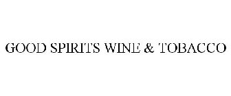 GOOD SPIRITS WINE & TOBACCO