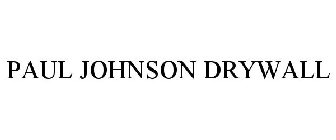 PAUL JOHNSON DRYWALL