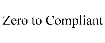 ZERO TO COMPLIANT