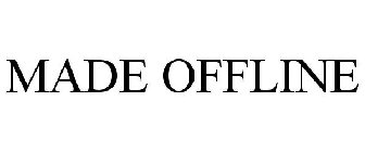 MADE OFFLINE