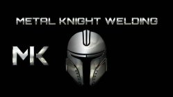 MK METAL KNIGHT WELDING