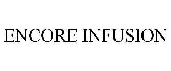 ENCORE INFUSION
