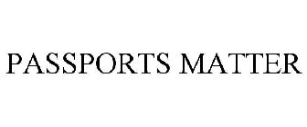PASSPORTS MATTER