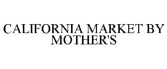 CALIFORNIA MARKET BY MOTHER'S