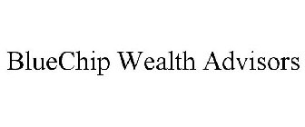 BLUECHIP WEALTH ADVISORS