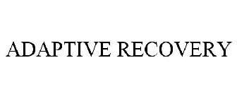 ADAPTIVE RECOVERY