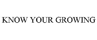 KNOW YOUR GROWING