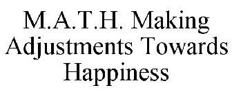 M.A.T.H. MAKING ADJUSTMENTS TOWARDS HAPPINESS