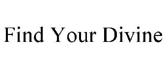 FIND YOUR DIVINE