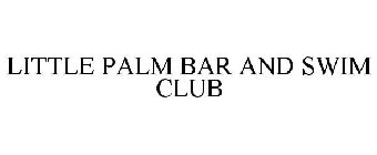LITTLE PALM BAR AND SWIM CLUB