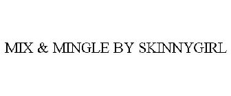 MIX & MINGLE BY SKINNYGIRL