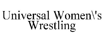 UNIVERSAL WOMEN\'S WRESTLING