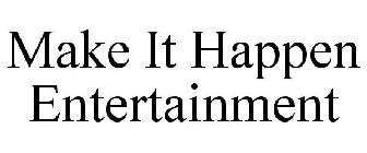 MAKE IT HAPPEN ENTERTAINMENT