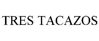 TRES TACAZOS