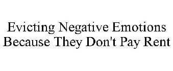 EVICTING NEGATIVE EMOTIONS BECAUSE THEY DON'T PAY RENT