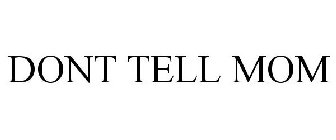 DONT TELL MOM