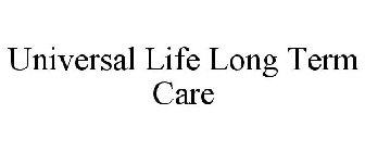 UNIVERSAL LIFE LONG TERM CARE