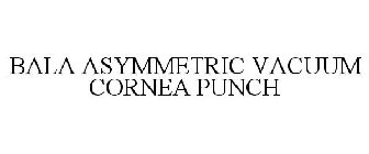 BALA ASYMMETRIC VACUUM CORNEA PUNCH