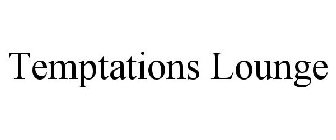 TEMPTATIONS LOUNGE