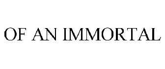 OF AN IMMORTAL