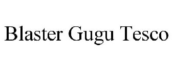 BLASTER GUGU TESCO