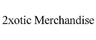 2XOTIC MERCHANDISE