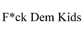 F*CK DEM KIDS