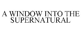 A WINDOW INTO THE SUPERNATURAL