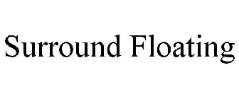 SURROUND FLOATING