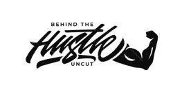 BEHIND THE HUSTLE UNCUT