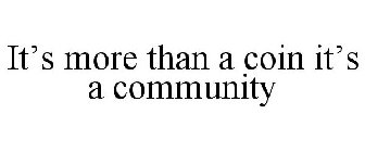 IT'S MORE THAN A COIN IT'S A COMMUNITY