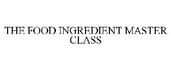 THE FOOD INGREDIENT MASTER CLASS