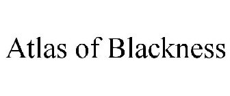 ATLAS OF BLACKNESS