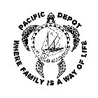 PACIFIC DEPOT WHERE FAMILY IS A WAY OF LIFE
