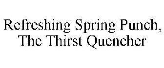 REFRESHING SPRING PUNCH, THE THIRST QUENCHER