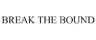 BREAK THE BOUND